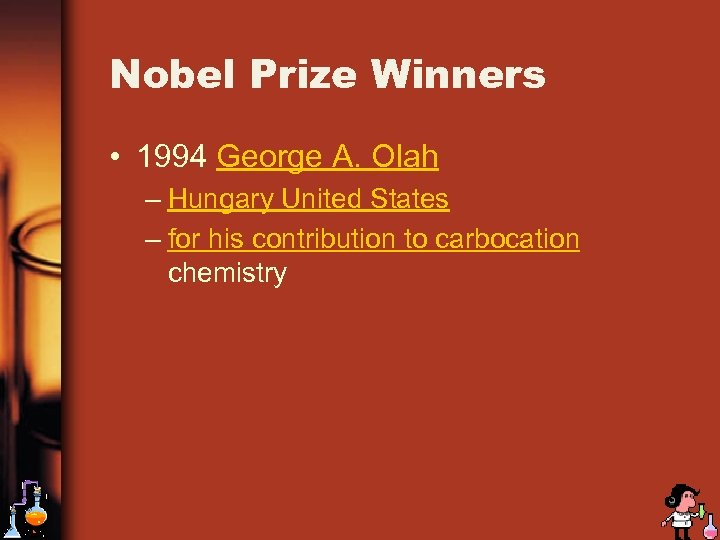 Nobel Prize Winners • 1994 George A. Olah – Hungary United States – for