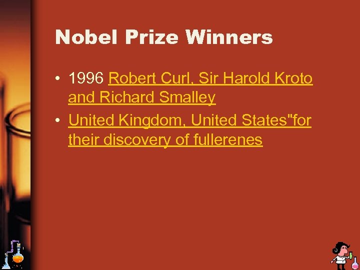 Nobel Prize Winners • 1996 Robert Curl, Sir Harold Kroto and Richard Smalley •