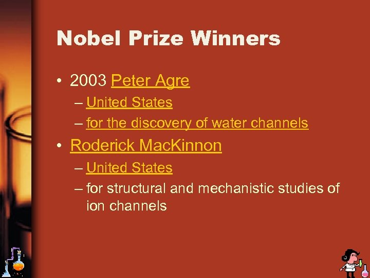 Nobel Prize Winners • 2003 Peter Agre – United States – for the discovery