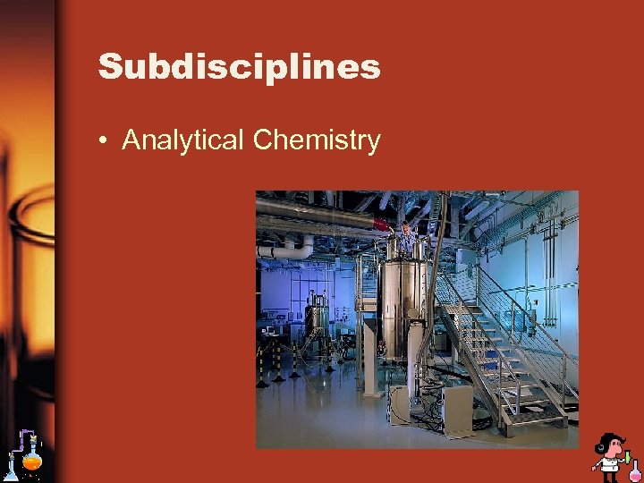 Subdisciplines • Analytical Chemistry 