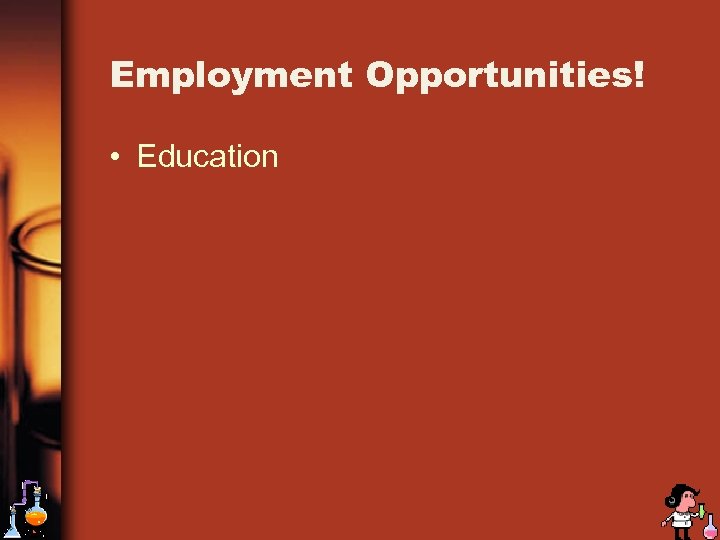 Employment Opportunities! • Education 