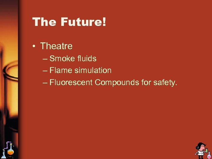 The Future! • Theatre – Smoke fluids – Flame simulation – Fluorescent Compounds for