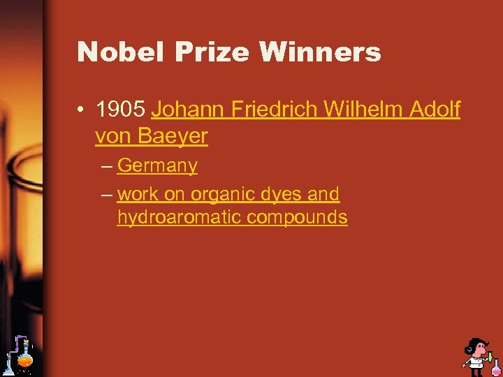 Nobel Prize Winners • 1905 Johann Friedrich Wilhelm Adolf von Baeyer – Germany –