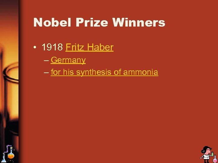 Nobel Prize Winners • 1918 Fritz Haber – Germany – for his synthesis of