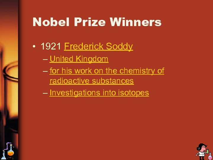 Nobel Prize Winners • 1921 Frederick Soddy – United Kingdom – for his work