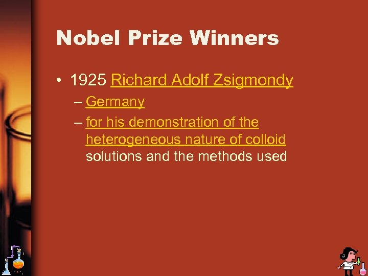 Nobel Prize Winners • 1925 Richard Adolf Zsigmondy – Germany – for his demonstration