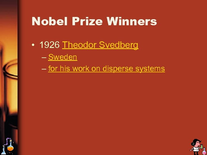 Nobel Prize Winners • 1926 Theodor Svedberg – Sweden – for his work on