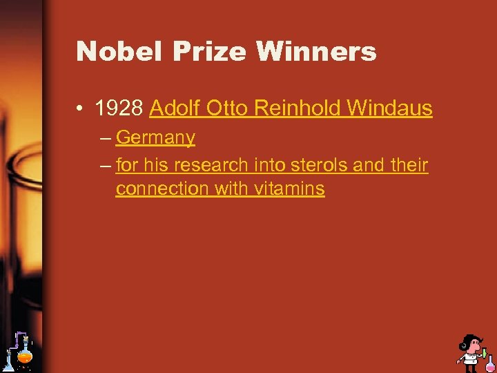 Nobel Prize Winners • 1928 Adolf Otto Reinhold Windaus – Germany – for his
