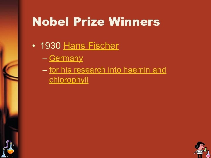 Nobel Prize Winners • 1930 Hans Fischer – Germany – for his research into