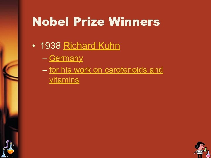Nobel Prize Winners • 1938 Richard Kuhn – Germany – for his work on