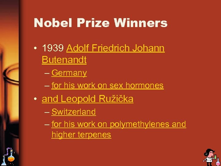 Nobel Prize Winners • 1939 Adolf Friedrich Johann Butenandt – Germany – for his