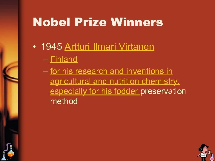 Nobel Prize Winners • 1945 Artturi Ilmari Virtanen – Finland – for his research