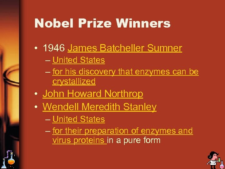 Nobel Prize Winners • 1946 James Batcheller Sumner – United States – for his