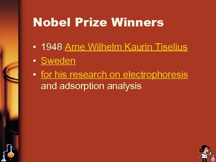 Nobel Prize Winners • 1948 Arne Wilhelm Kaurin Tiselius • Sweden • for his