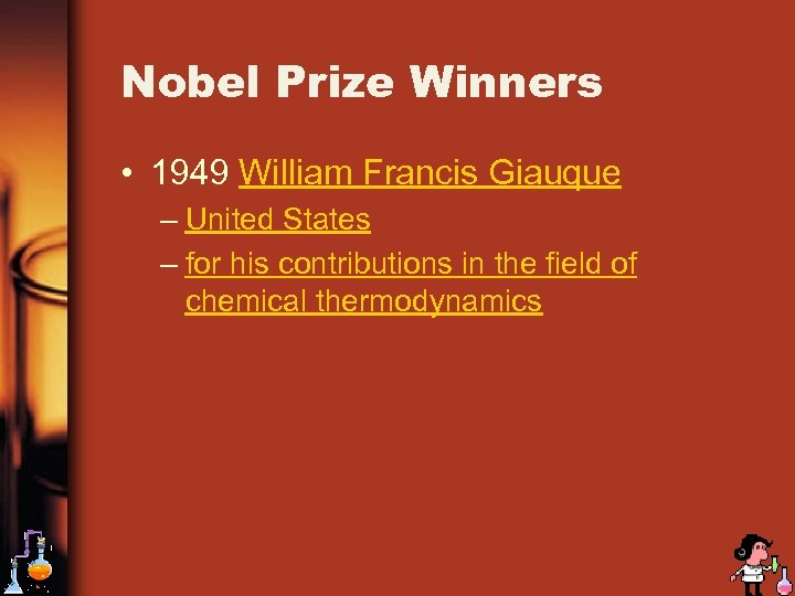 Nobel Prize Winners • 1949 William Francis Giauque – United States – for his