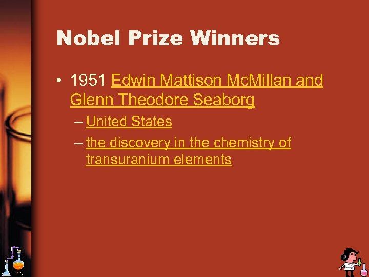 Nobel Prize Winners • 1951 Edwin Mattison Mc. Millan and Glenn Theodore Seaborg –