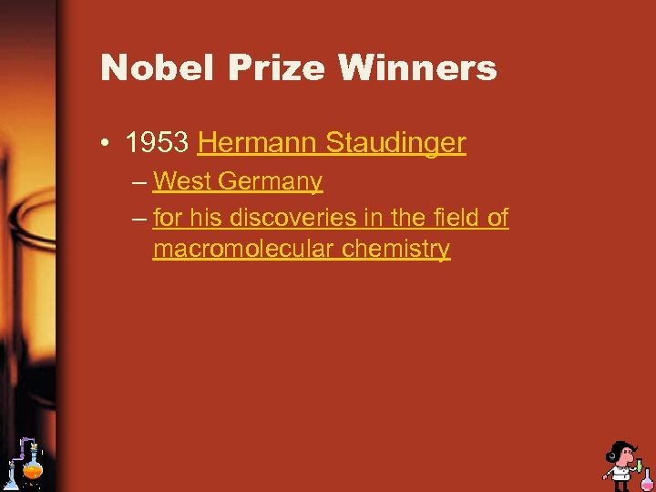 Nobel Prize Winners • 1953 Hermann Staudinger – West Germany – for his discoveries