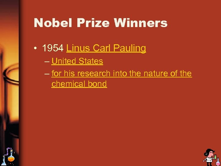 Nobel Prize Winners • 1954 Linus Carl Pauling – United States – for his