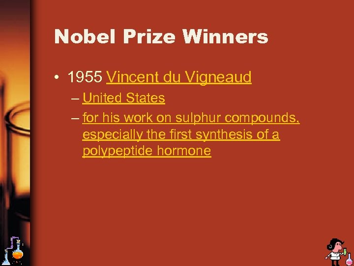 Nobel Prize Winners • 1955 Vincent du Vigneaud – United States – for his