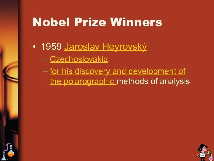 Nobel Prize Winners • 1959 Jaroslav Heyrovský – Czechoslovakia – for his discovery and