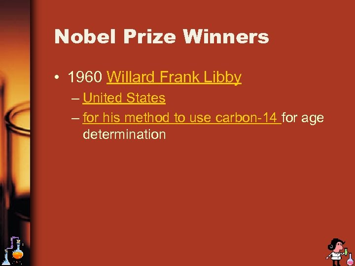 Nobel Prize Winners • 1960 Willard Frank Libby – United States – for his