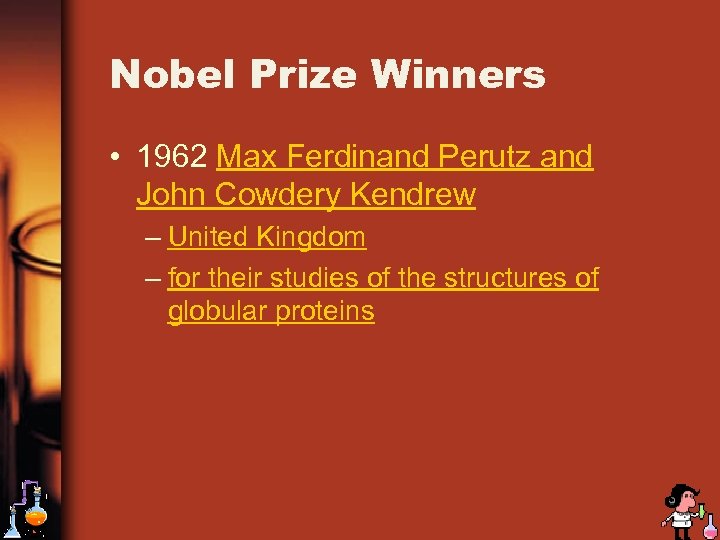 Nobel Prize Winners • 1962 Max Ferdinand Perutz and John Cowdery Kendrew – United