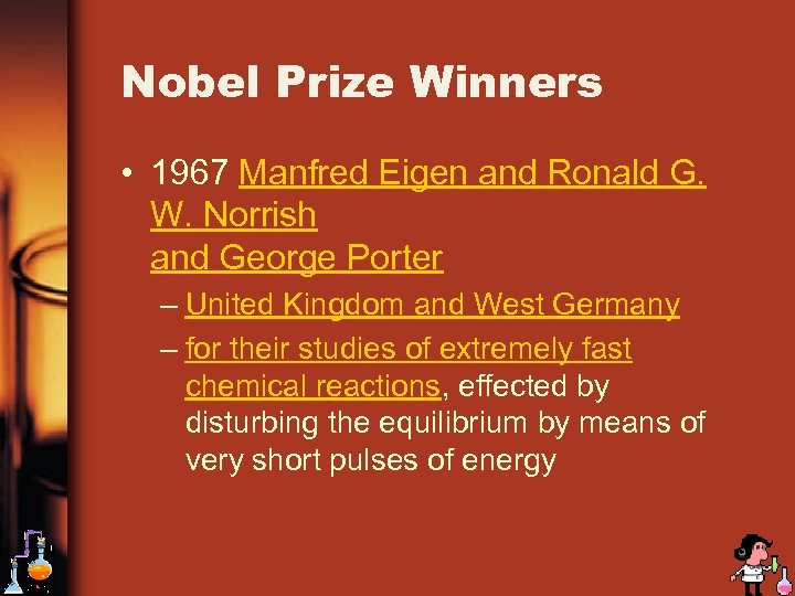 Nobel Prize Winners • 1967 Manfred Eigen and Ronald G. W. Norrish and George