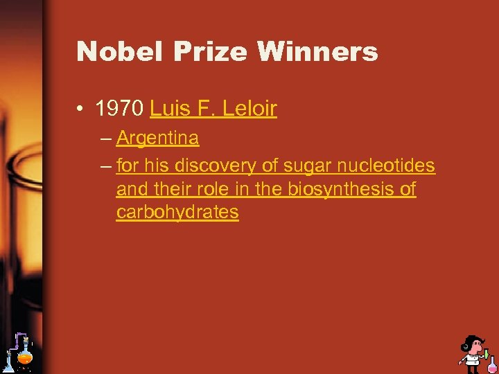 Nobel Prize Winners • 1970 Luis F. Leloir – Argentina – for his discovery