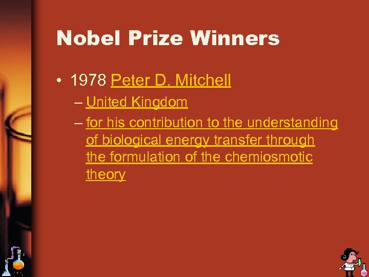 Nobel Prize Winners • 1978 Peter D. Mitchell – United Kingdom – for his