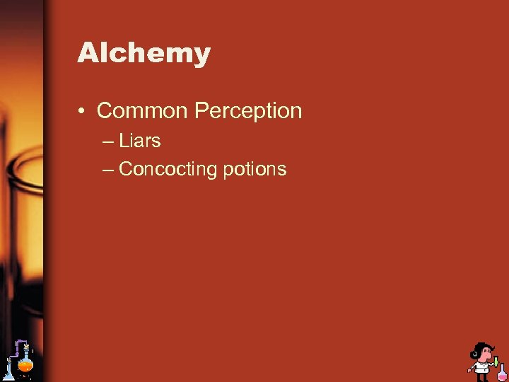Alchemy • Common Perception – Liars – Concocting potions 