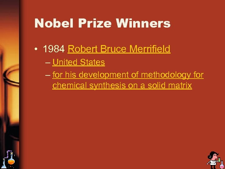 Nobel Prize Winners • 1984 Robert Bruce Merrifield – United States – for his