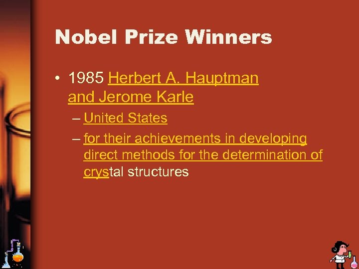Nobel Prize Winners • 1985 Herbert A. Hauptman and Jerome Karle – United States