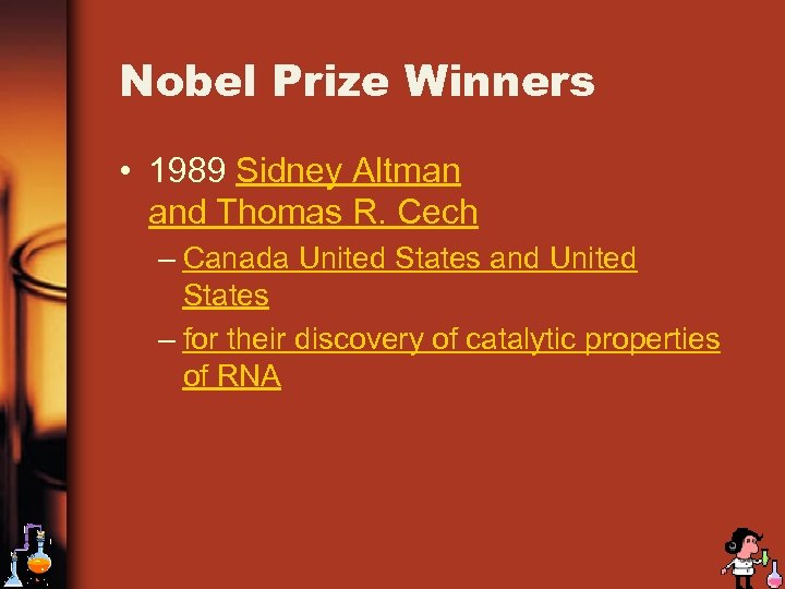 Nobel Prize Winners • 1989 Sidney Altman and Thomas R. Cech – Canada United
