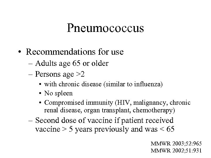 Pneumococcus • Recommendations for use – Adults age 65 or older – Persons age