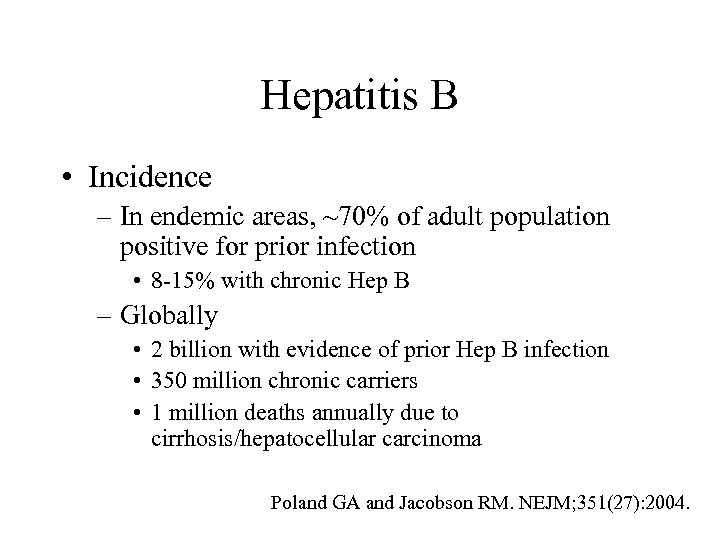 Hepatitis B • Incidence – In endemic areas, ~70% of adult population positive for