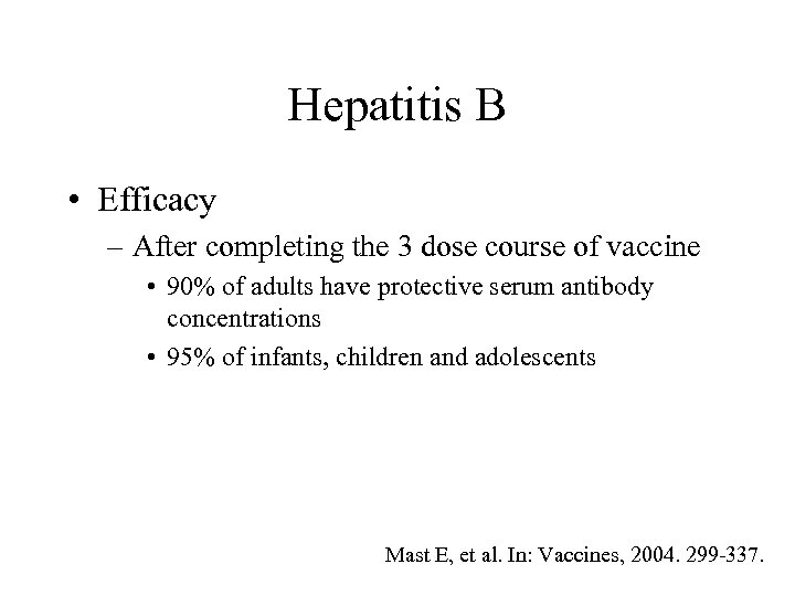 Hepatitis B • Efficacy – After completing the 3 dose course of vaccine •