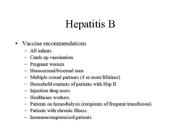 Hepatitis B • Vaccine recommendations – – – All infants Catch-up vaccination Pregnant women