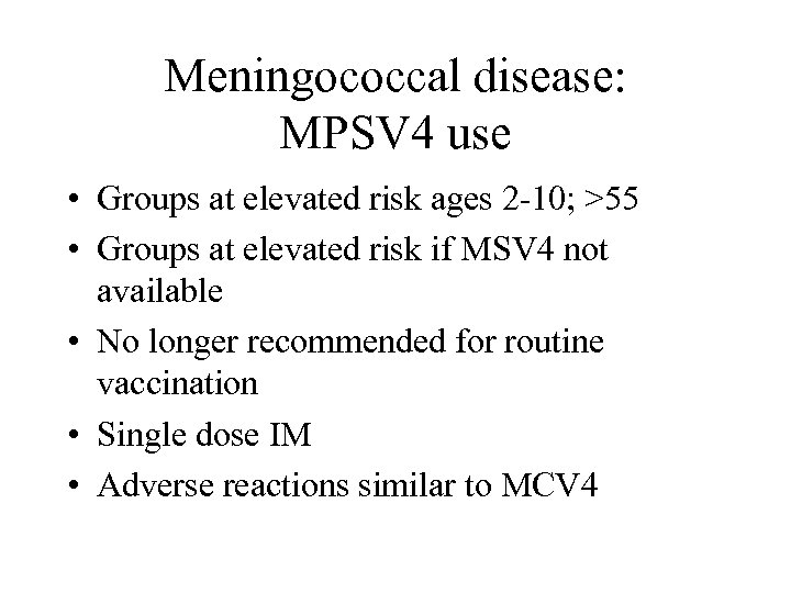 Meningococcal disease: MPSV 4 use • Groups at elevated risk ages 2 -10; >55