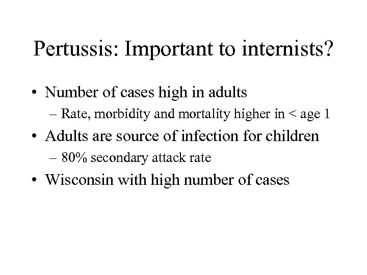 Pertussis: Important to internists? • Number of cases high in adults – Rate, morbidity