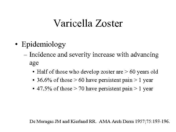 Varicella Zoster • Epidemiology – Incidence and severity increase with advancing age • Half