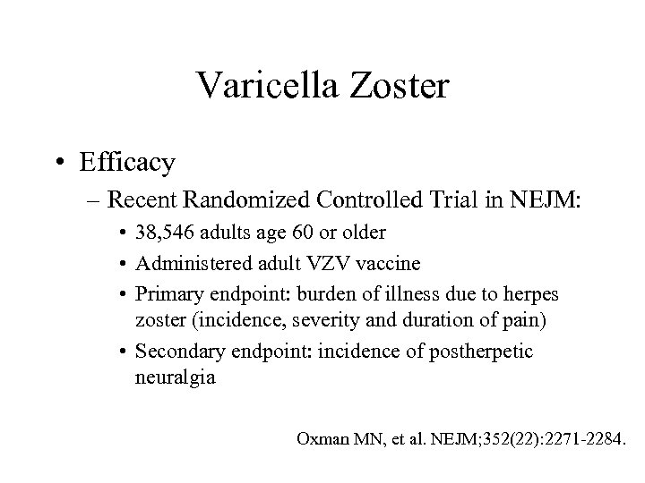 Varicella Zoster • Efficacy – Recent Randomized Controlled Trial in NEJM: • 38, 546