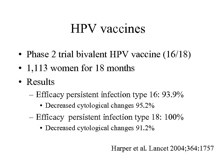 HPV vaccines • Phase 2 trial bivalent HPV vaccine (16/18) • 1, 113 women