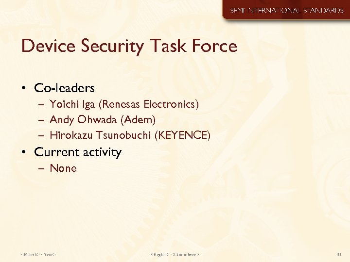 Device Security Task Force • Co-leaders – Yoichi Iga (Renesas Electronics) – Andy Ohwada