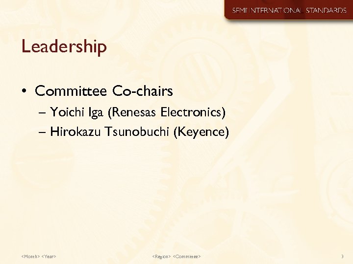 Leadership • Committee Co-chairs – Yoichi Iga (Renesas Electronics) – Hirokazu Tsunobuchi (Keyence) <Month>