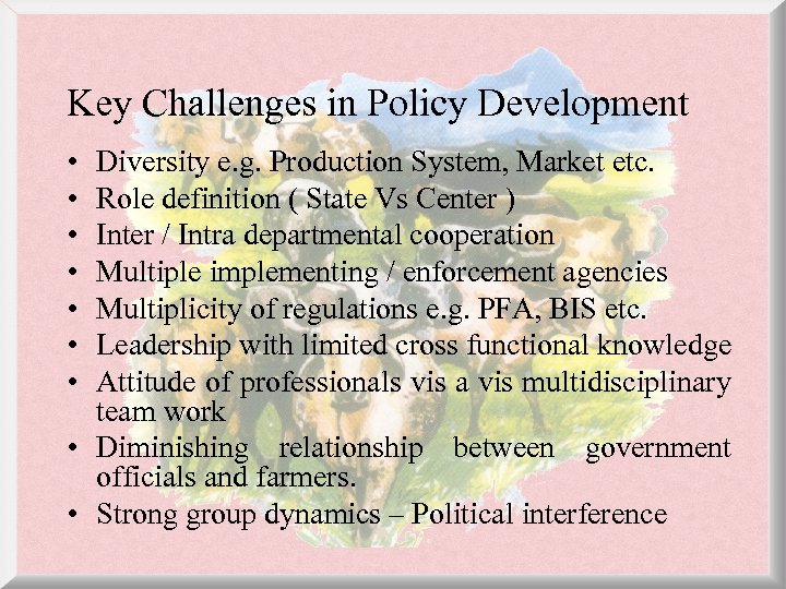 Key Challenges in Policy Development • • Diversity e. g. Production System, Market etc.