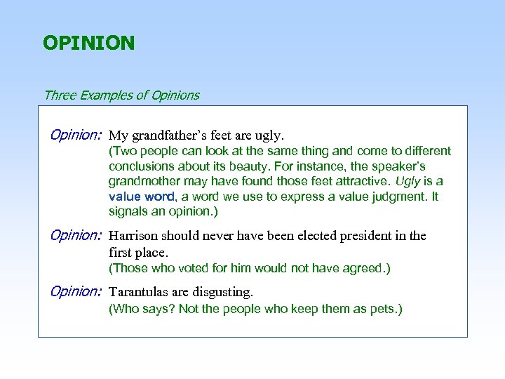 OPINION Three Examples of Opinions Opinion: My grandfather’s feet are ugly. (Two people can