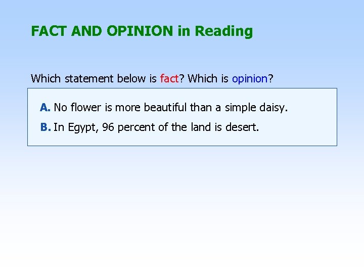 FACT AND OPINION in Reading Which statement below is fact? Which is opinion? A.