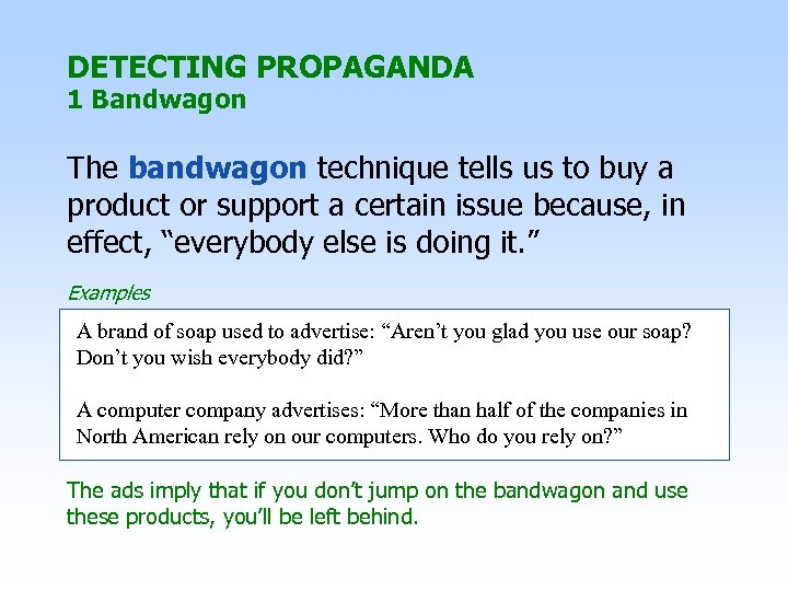 DETECTING PROPAGANDA 1 Bandwagon The bandwagon technique tells us to buy a product or