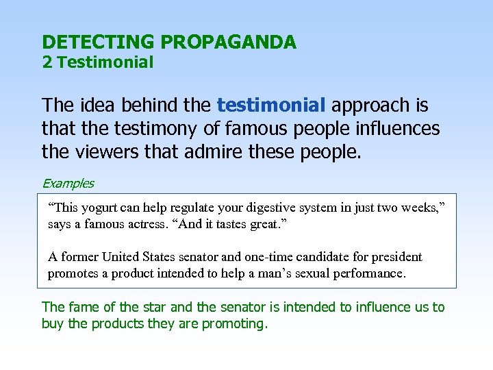 DETECTING PROPAGANDA 2 Testimonial The idea behind the testimonial approach is that the testimony