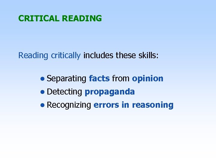 CRITICAL READING Reading critically includes these skills: • Separating facts from opinion • Detecting